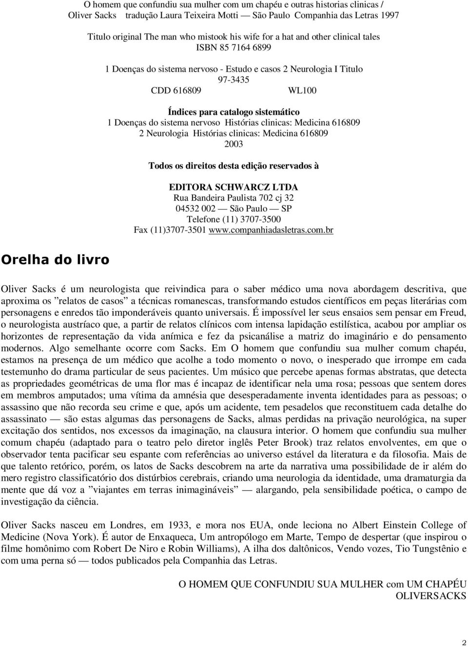 sistema nervoso Histórias clinicas: Medicina 616809 2 Neurologia Histórias clinicas: Medicina 616809 2003 Todos os direitos desta edição reservados à EDITORA SCHWARCZ LTDA Rua Bandeira Paulista 702