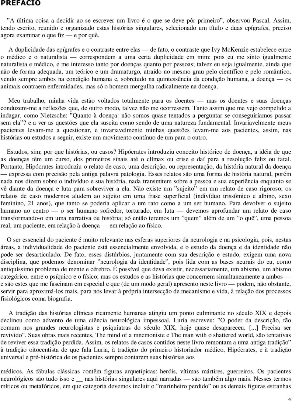 A duplicidade das epígrafes e o contraste entre elas de fato, o contraste que Ivy McKenzie estabelece entre o médico e o naturalista correspondem a uma certa duplicidade em mim: pois eu me sinto