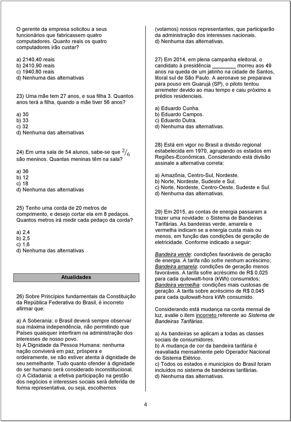 a) 30 b) 33 c) 32 24) Em uma sala de 54 alunos, sabe-se que são meninos. Quantas meninas têm na sala?