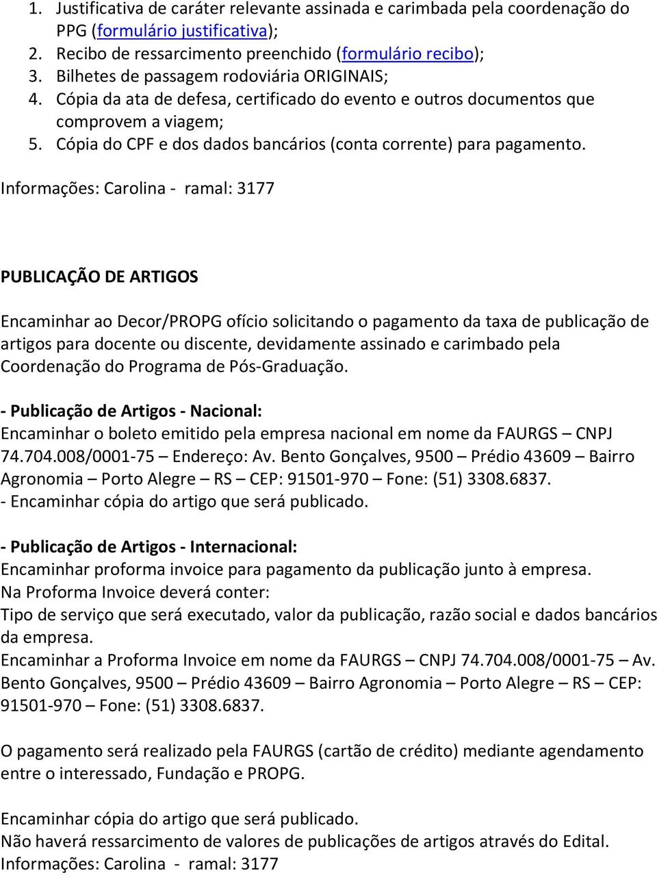 Cópia do CPF e dos dados bancários (conta corrente) para pagamento.