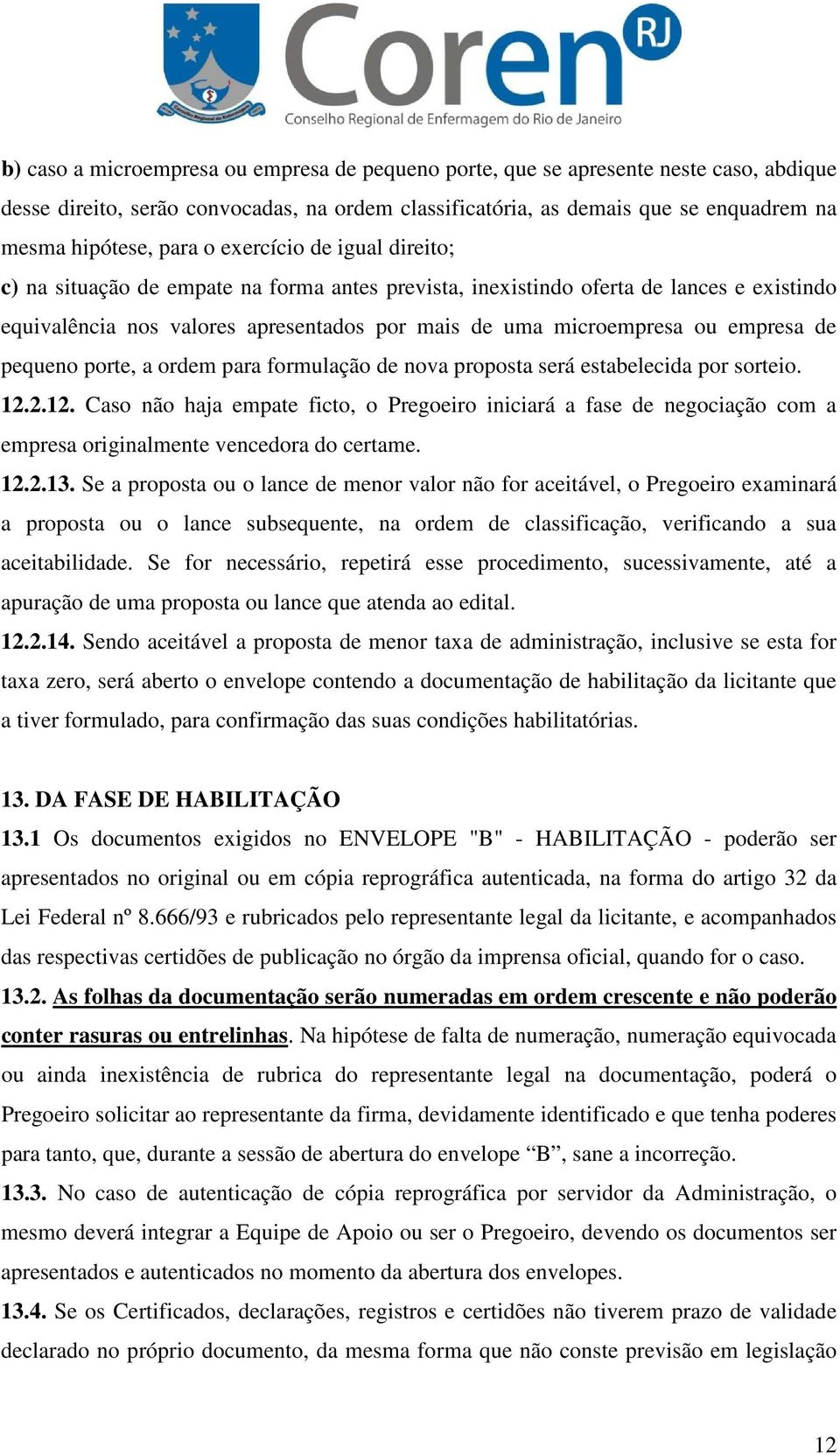 de pequeno porte, a ordem para formulação de nova proposta será estabelecida por sorteio. 12.