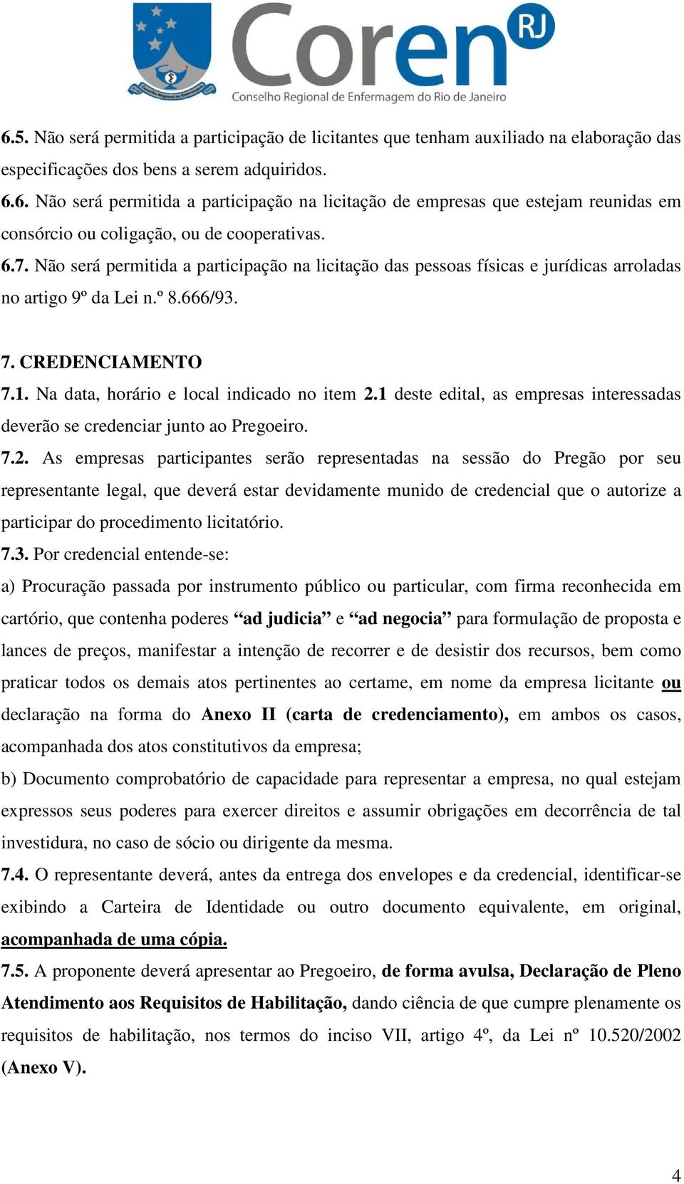 1 deste edital, as empresas interessadas deverão se credenciar junto ao Pregoeiro. 7.2.