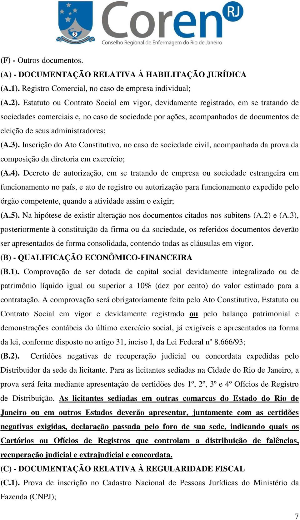 (A.3). Inscrição do Ato Constitutivo, no caso de sociedade civil, acompanhada da prova da composição da diretoria em exercício; (A.4).