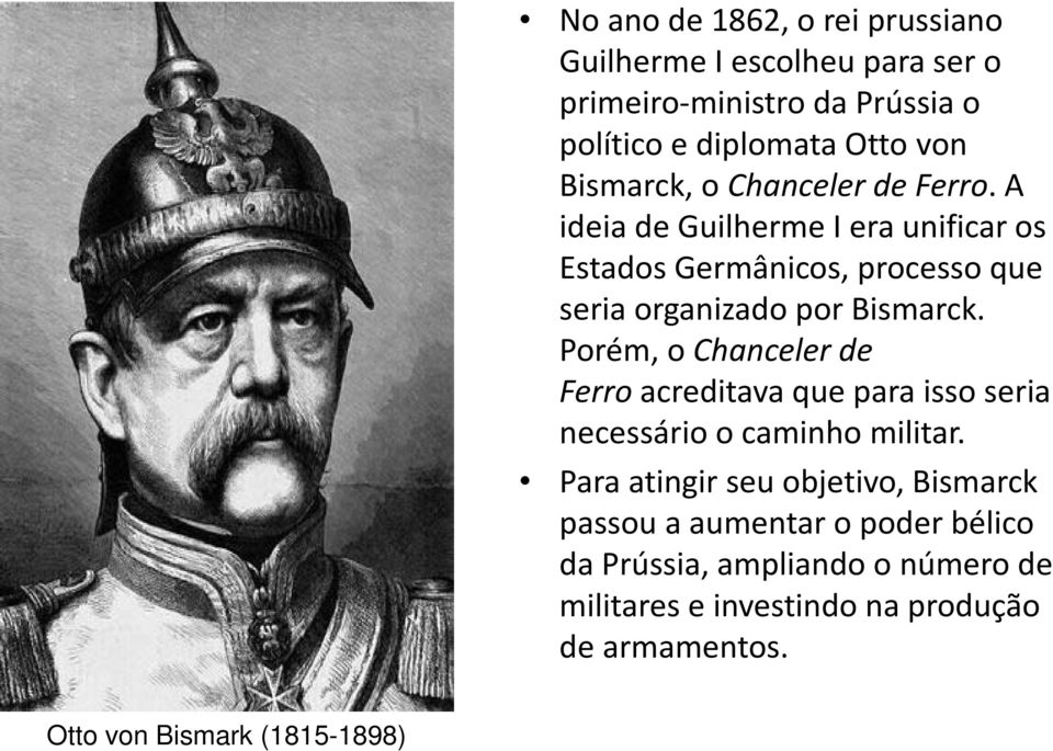 A ideia de Guilherme I era unificar os Estados Germânicos, processo que seria organizado por Bismarck.