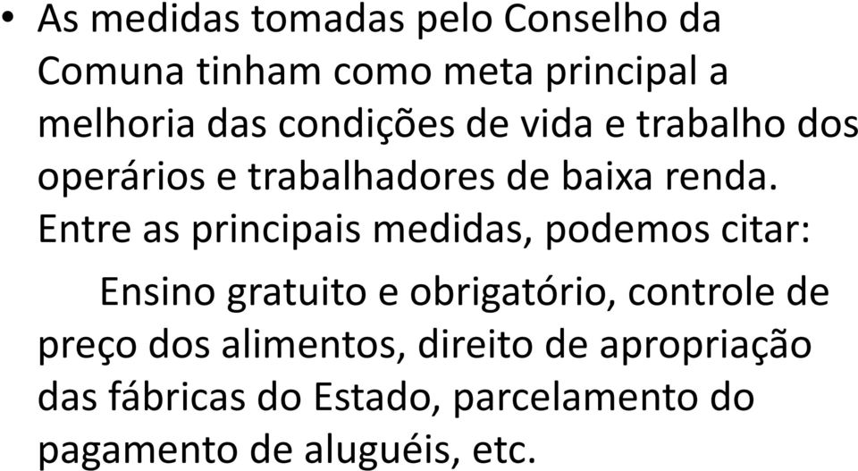 Entre as principais medidas, podemos citar: Ensino gratuito e obrigatório, controle de