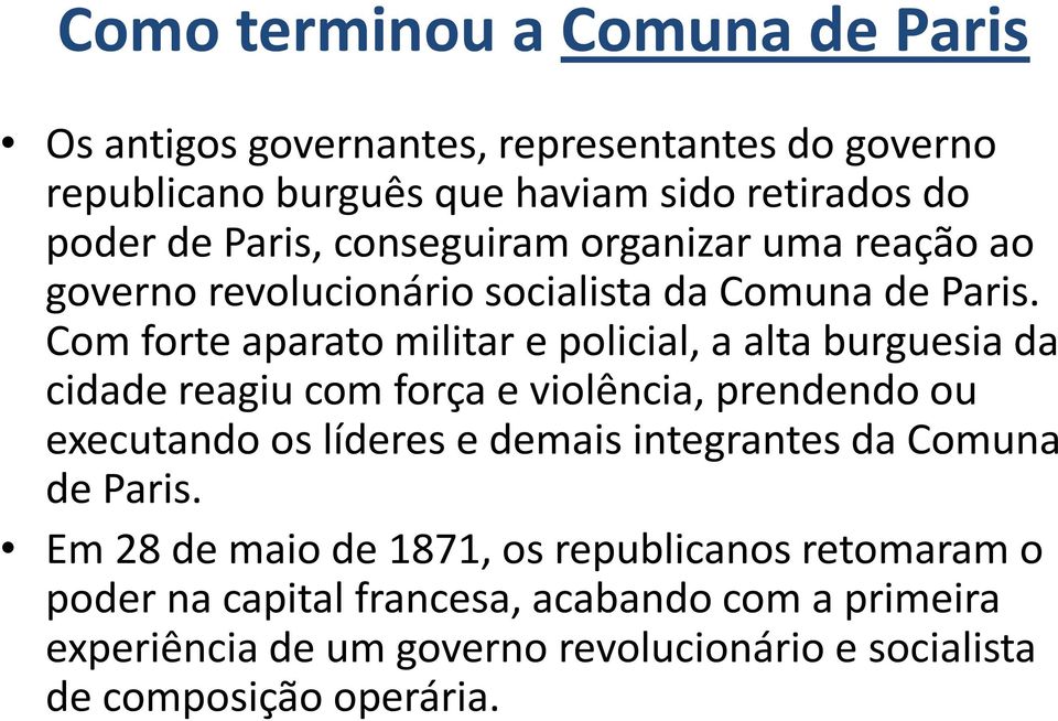 Com forte aparato militar e policial, a alta burguesia da cidade reagiu com força e violência, prendendo ou executando os líderes e demais