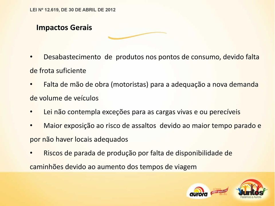 cargas vivas e ou perecíveis Maior exposição ao risco de assaltos devido ao maior tempo parado e por não haver