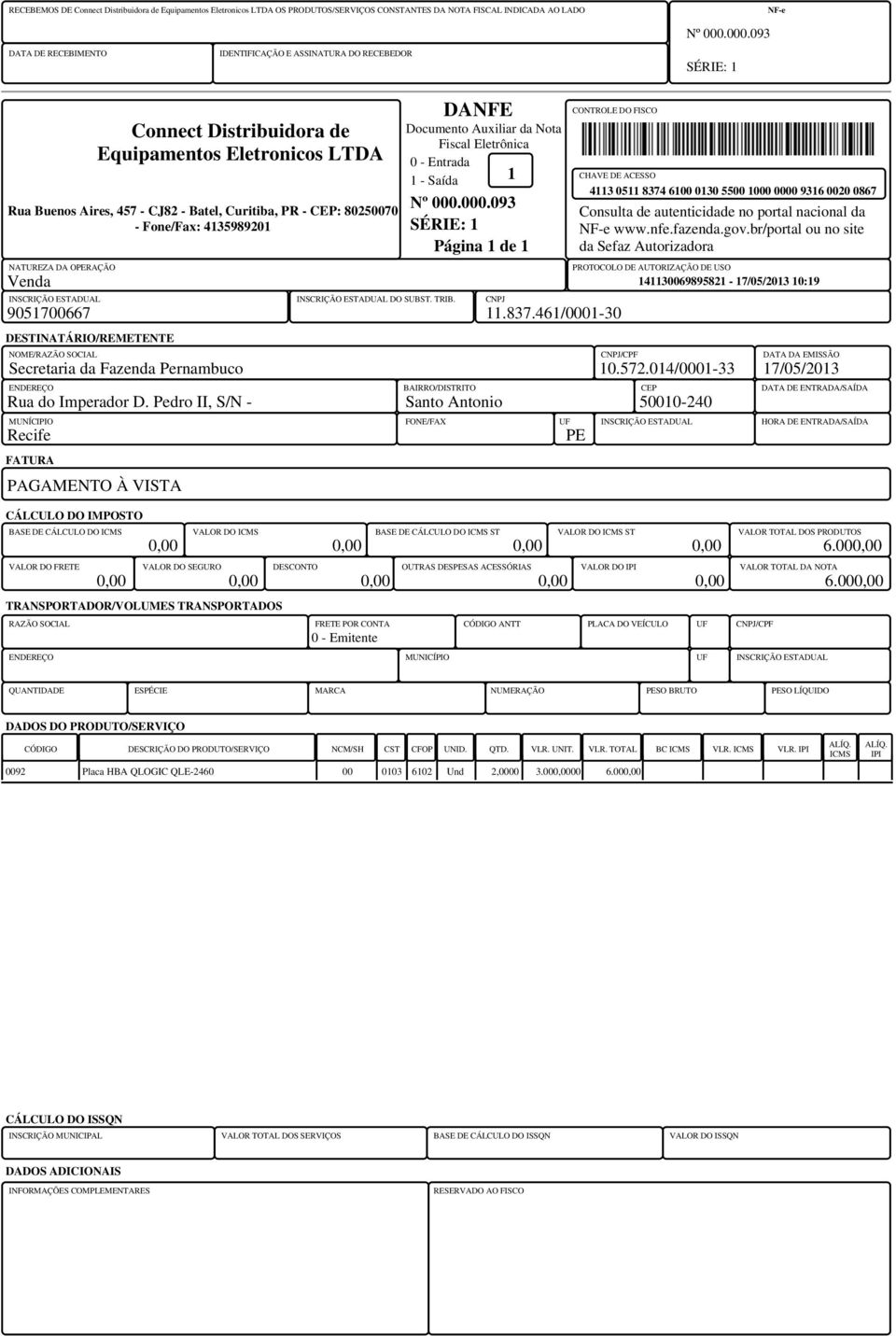 Auxiliar da Nota Fiscal Eletrônica 0 - Entrada 1 - Saída 1 Nº 000.000.093 Página 1 de 1 INSCRIÇÃO ESTADUAL INSCRIÇÃO ESTADUAL DO SUBST. TRIB. CNPJ CONTROLE DO FISCO 9051700667 11.837.