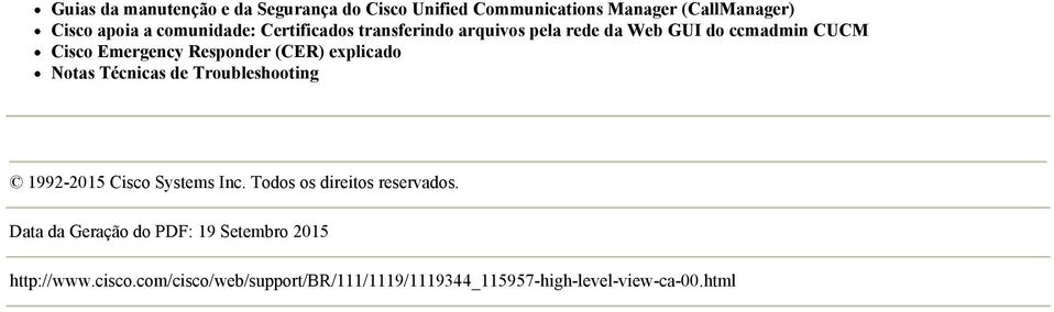 (CER) explicado Notas Técnicas de Troubleshooting 1992-2015 Cisco Systems Inc. Todos os direitos reservados.