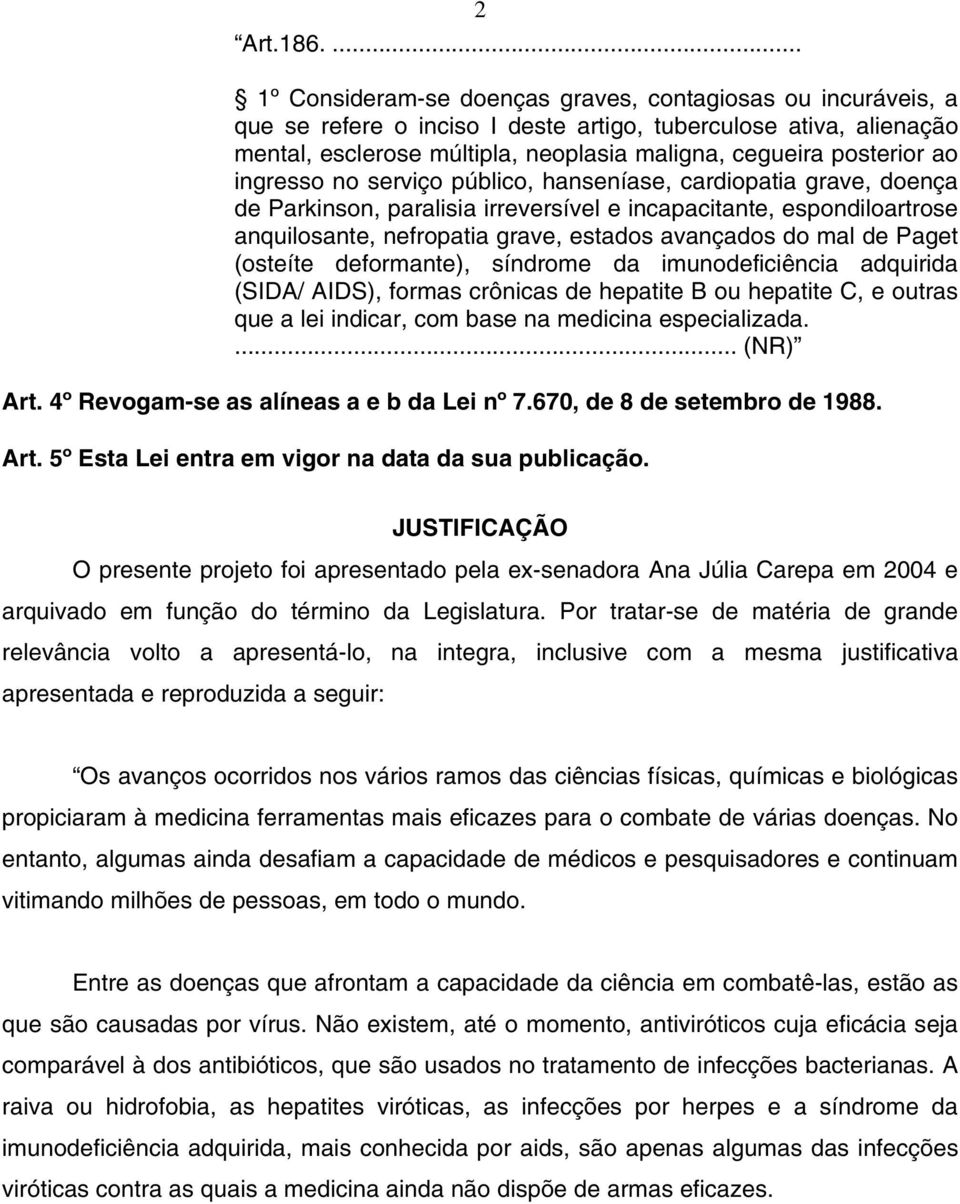 ao ingresso no serviço público, hanseníase, cardiopatia grave, doença de Parkinson, paralisia irreversível e incapacitante, espondiloartrose anquilosante, nefropatia grave, estados avançados do mal