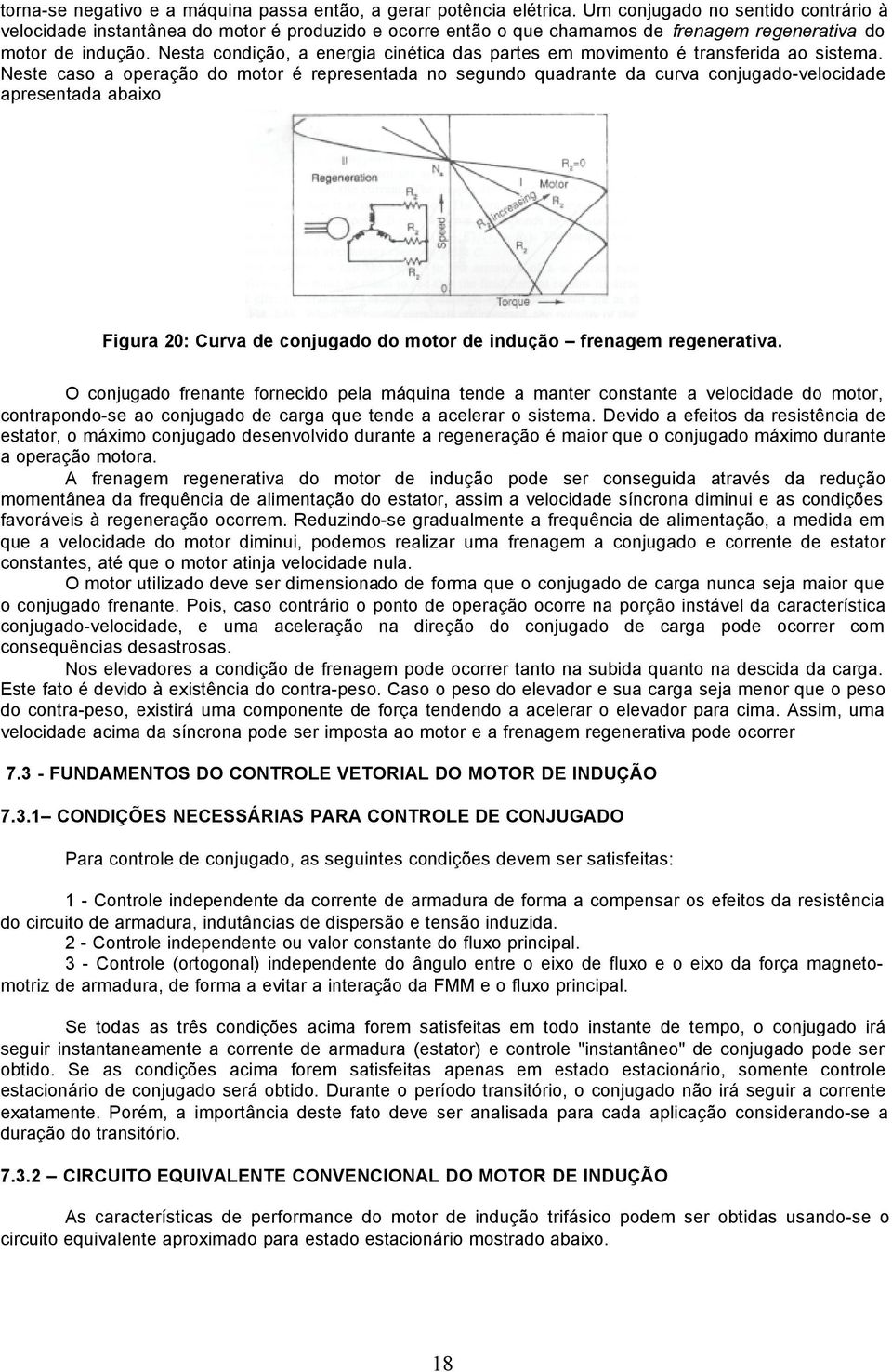 Nesta condição, a enegia cinética das pates em movimento é tansfeida ao sistema.