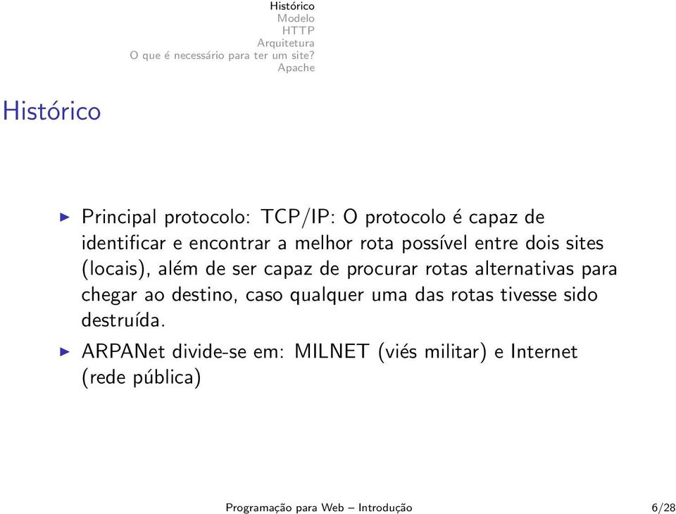 ser capaz de procurar rotas alternativas para chegar ao destino, caso qualquer uma das