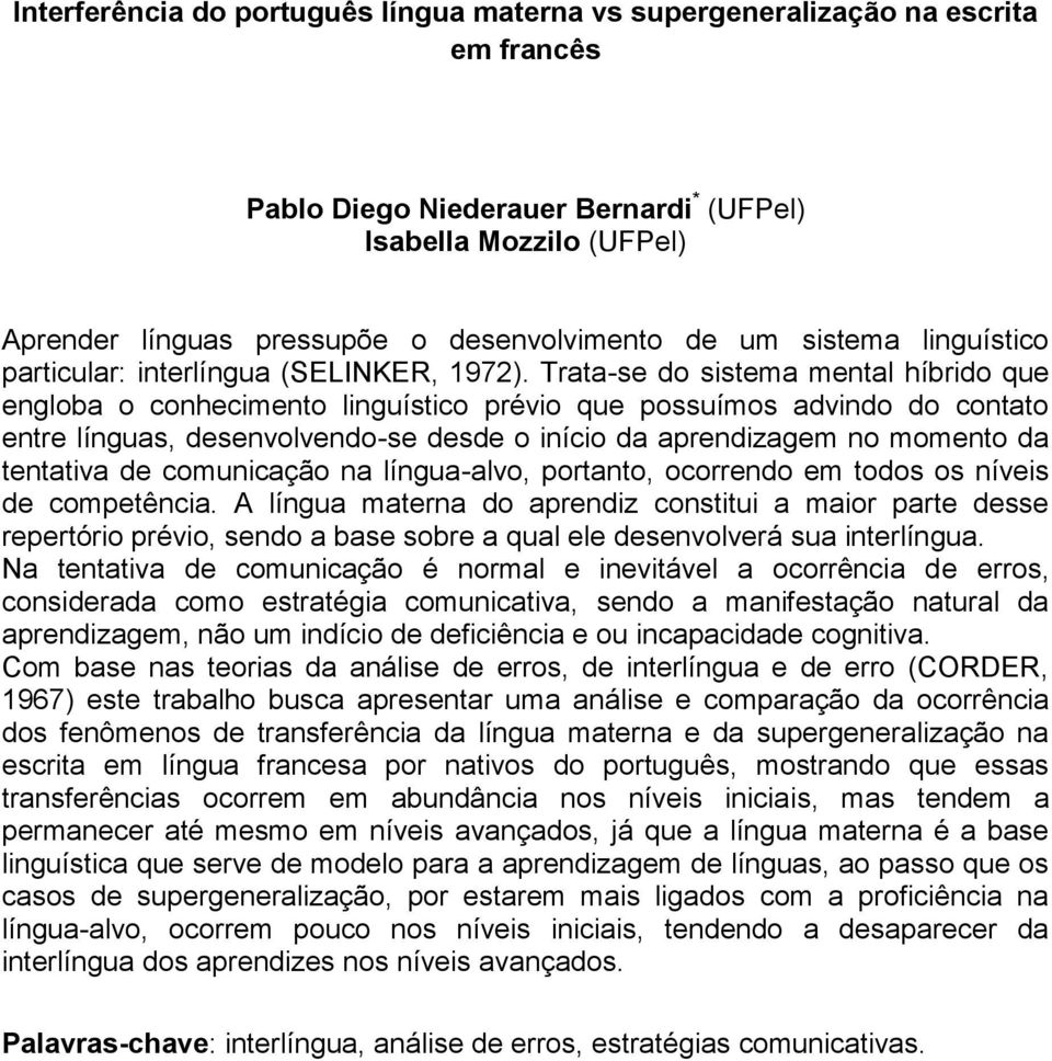 Trata-se do sistema mental híbrido que engloba o conhecimento linguístico prévio que possuímos advindo do contato entre línguas, desenvolvendo-se desde o início da aprendizagem no momento da