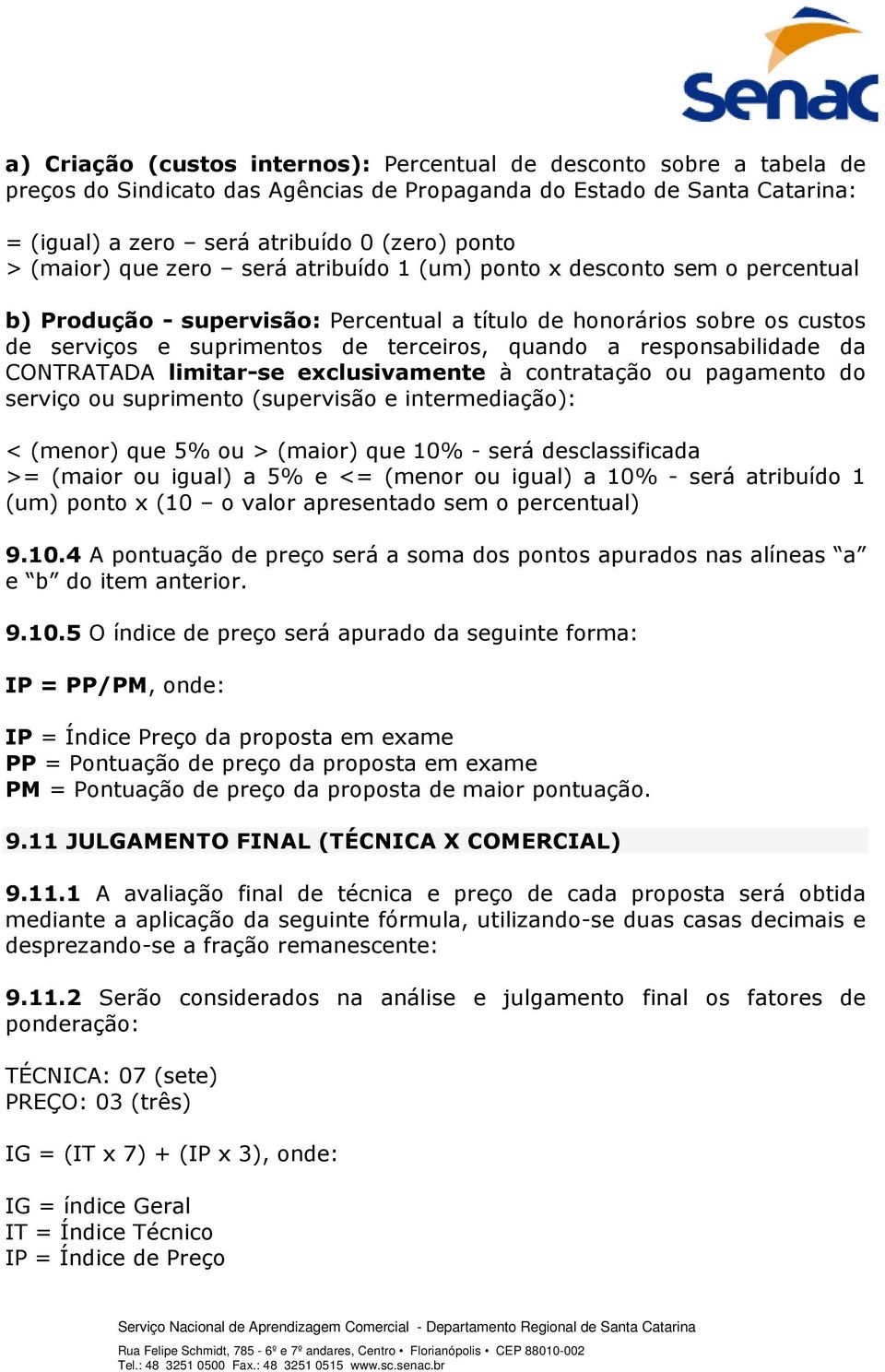 responsabilidade da CONTRATADA limitar-se exclusivamente à contratação ou pagamento do serviço ou suprimento (supervisão e intermediação): < (menor) que 5% ou > (maior) que 10% - será desclassificada