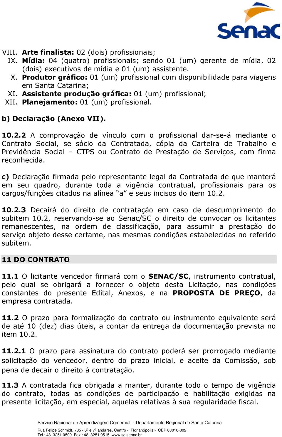 b) Declaração (Anexo VII). 10.2.