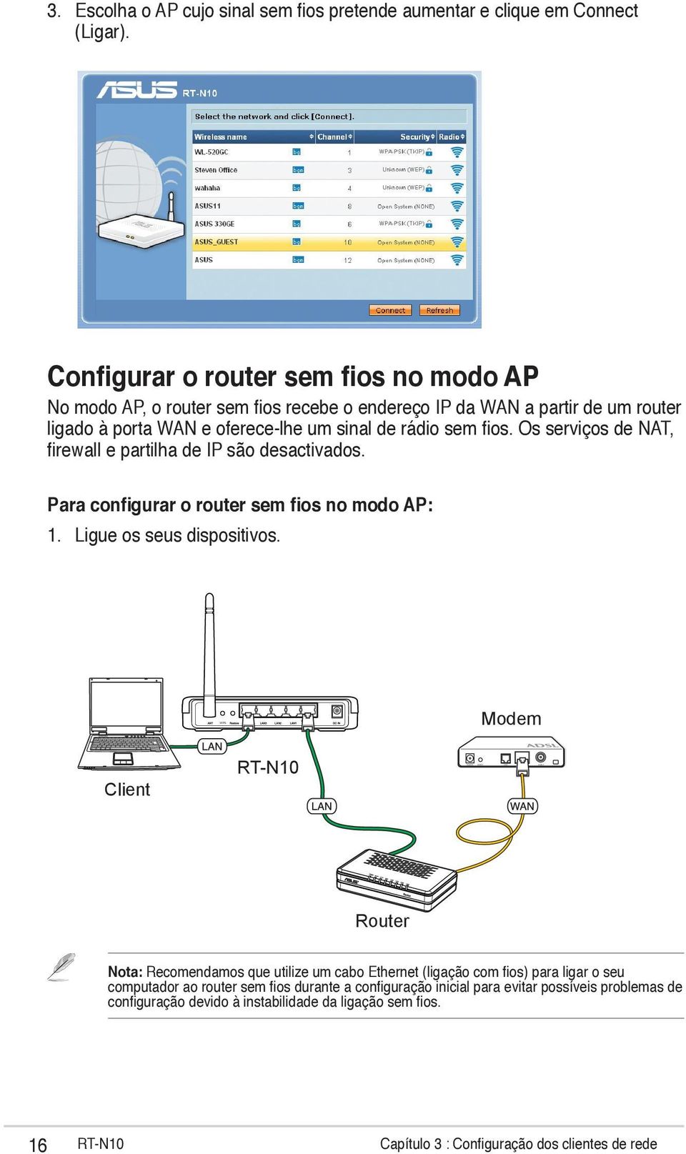 fios. Os serviços de NAT, firewall e partilha de IP são desactivados. Para configurar o router sem fios no modo AP: 1. Ligue os seus dispositivos.