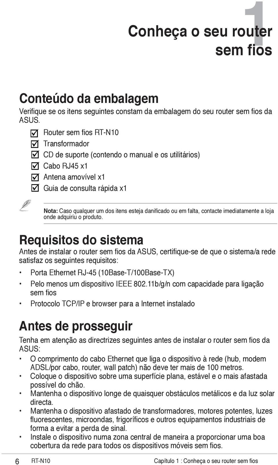 falta, contacte imediatamente a loja onde adquiriu o produto.