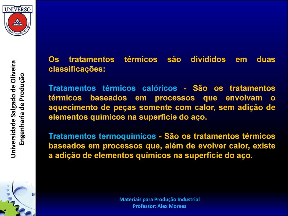 adição de elementos químicos na superfície do aço.