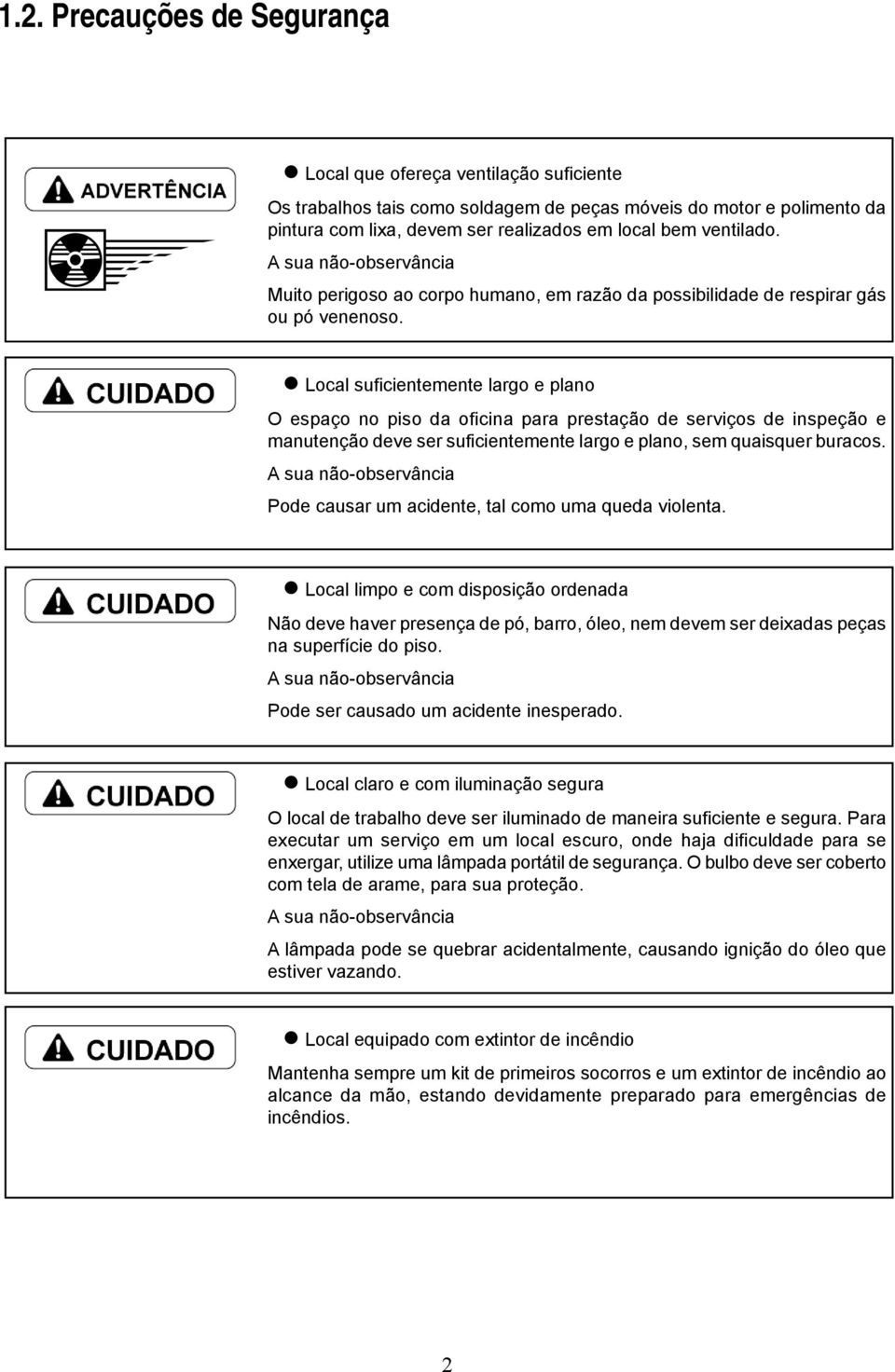 Local suficientemente largo e plano O espaço no piso da oficina para prestação de serviços de inspeção e manutenção deve ser suficientemente largo e plano, sem quaisquer buracos.