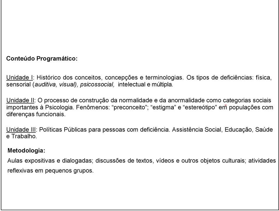 Unidade II: O processo de construção da normalidade e da anormalidade como categorias sociais importantes à Psicologia.