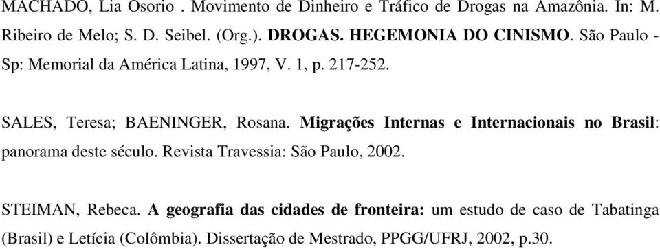 Migrações Internas e Internacionais no Brasil: panorama deste século. Revista Travessia: São Paulo, 2002. STEIMAN, Rebeca.