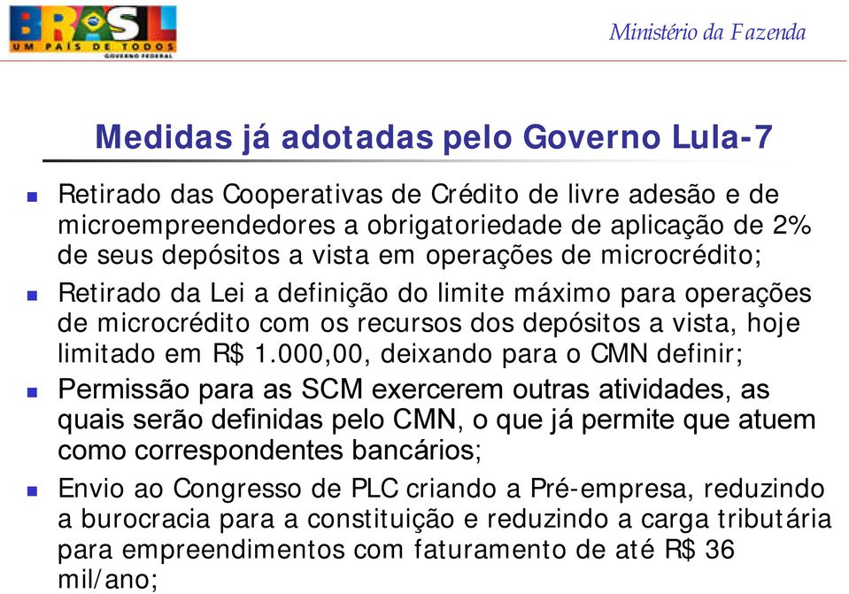 000,00, deixando para o CMN definir; Permissão para as SCM exercerem outras atividades, as quais serão definidas pelo CMN, o que já permite que atuem como correspondentes