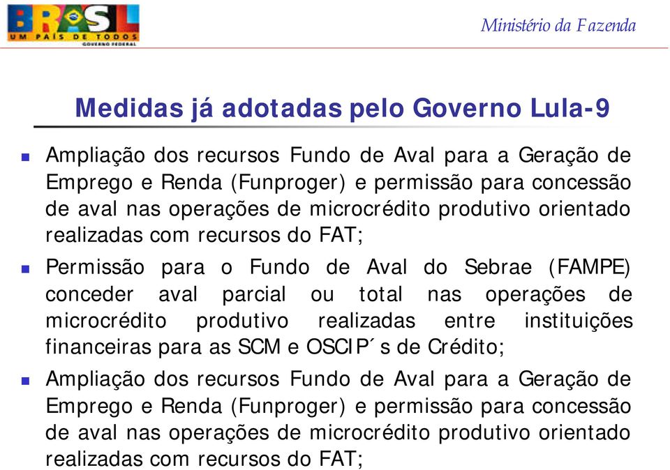 total nas operações de microcrédito produtivo realizadas entre instituições financeiras para as SCM e OSCIP s de Crédito; Ampliação dos recursos Fundo de Aval