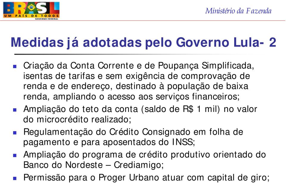 conta (saldo de R$ 1 mil) no valor do microcrédito realizado; Regulamentação do Crédito Consignado em folha de pagamento e para aposentados