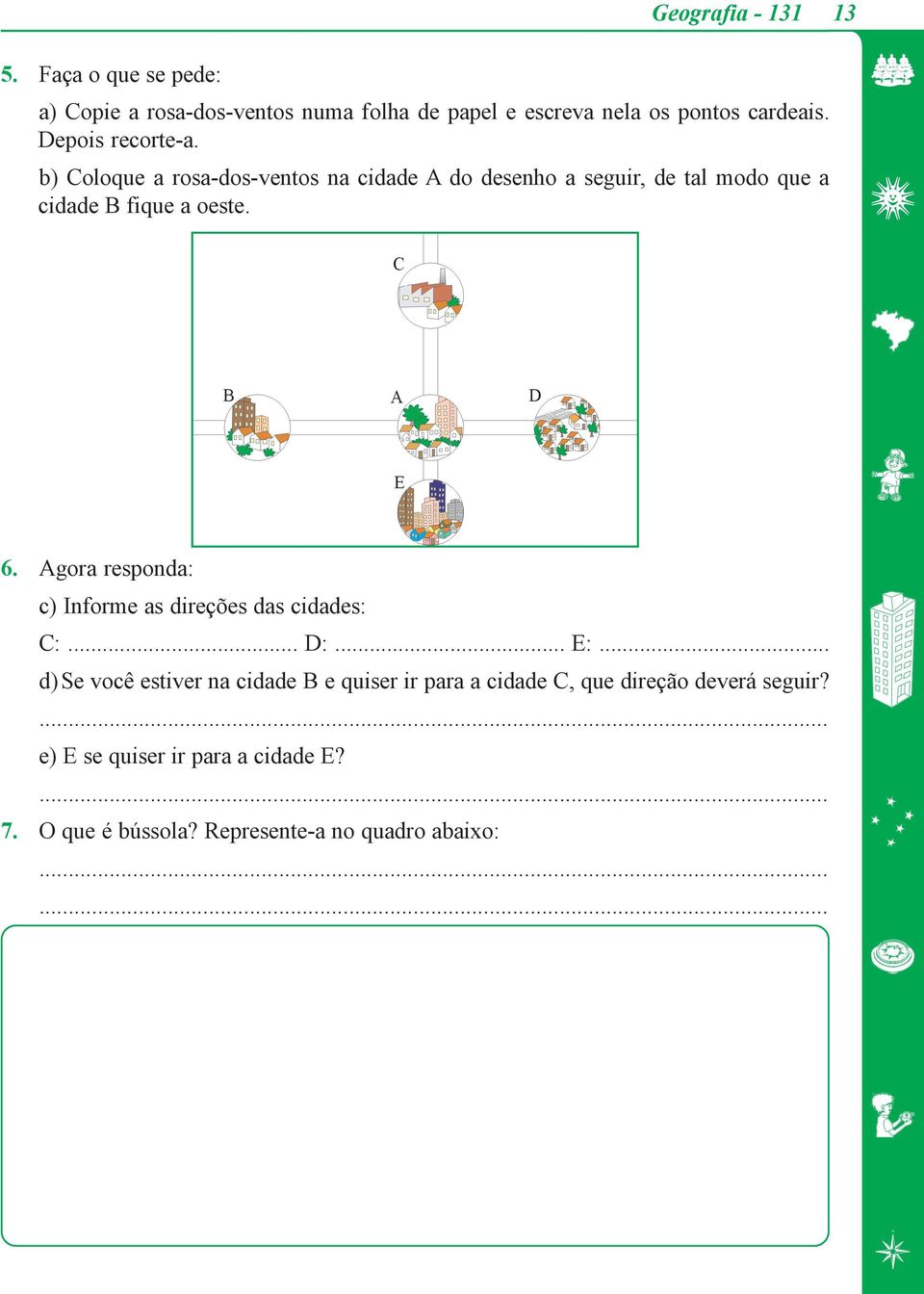 6. Agora responda: c) Informe as direções das cidades: C:... D:... E:.