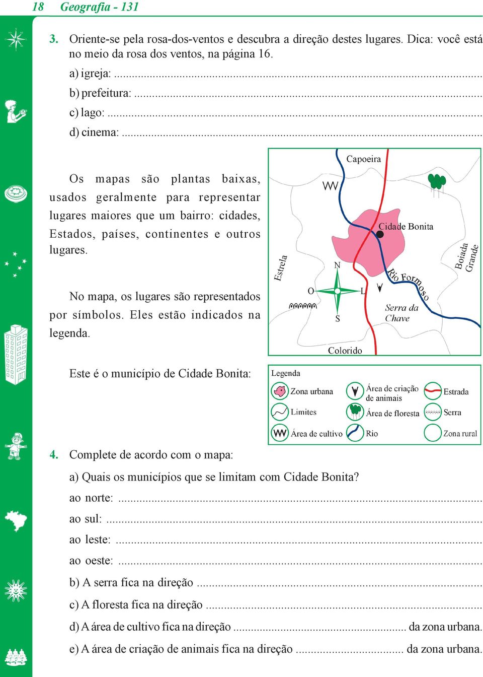 No mapa, os lugares são representados por símbolos. Eles estão indicados na legenda. Este é o município de Cidade Bonita: 4.