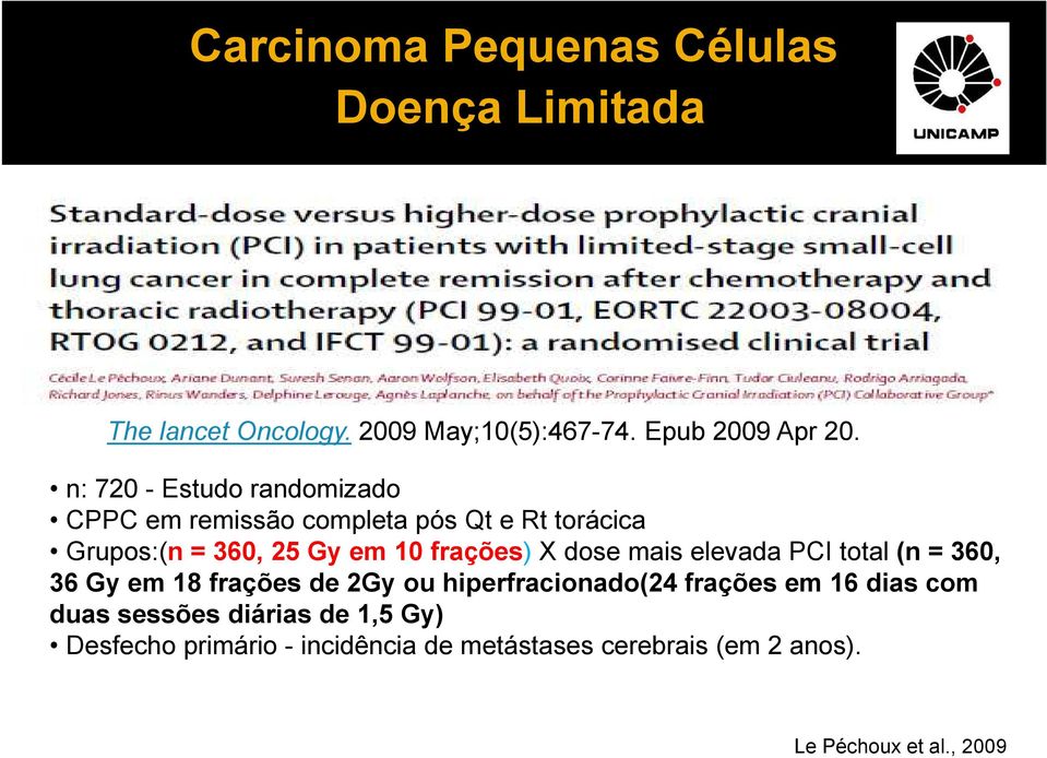 X dose mais elevada PCI total (n = 360, 36 Gy em 18 frações de 2Gy ou hiperfracionado(24 frações em 16 dias com