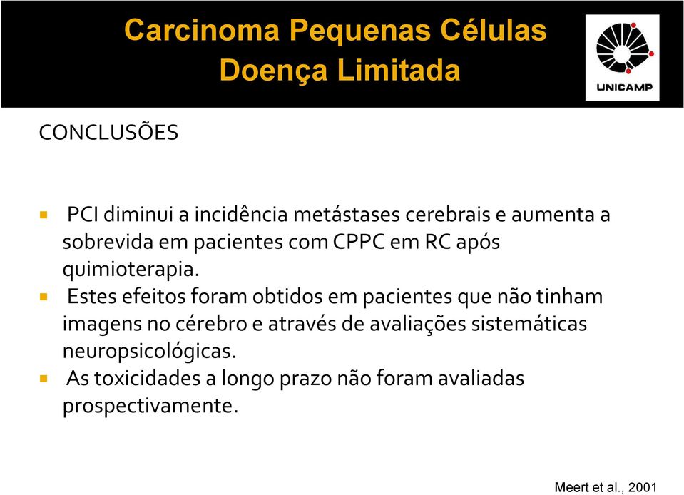 Estes efeitos foram obtidos em pacientes que não tinham imagens no cérebro e através de