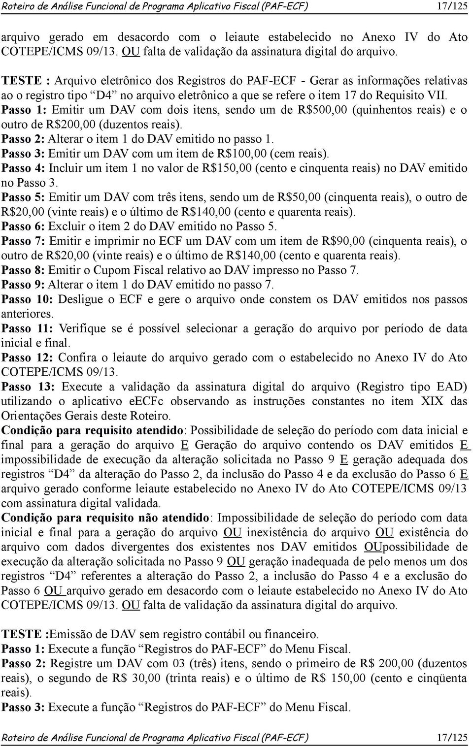 TESTE : Arquivo eletrônico dos Registros do PAF-ECF - Gerar as informações relativas ao o registro tipo D4 no arquivo eletrônico a que se refere o item 17 do Requisito VII.