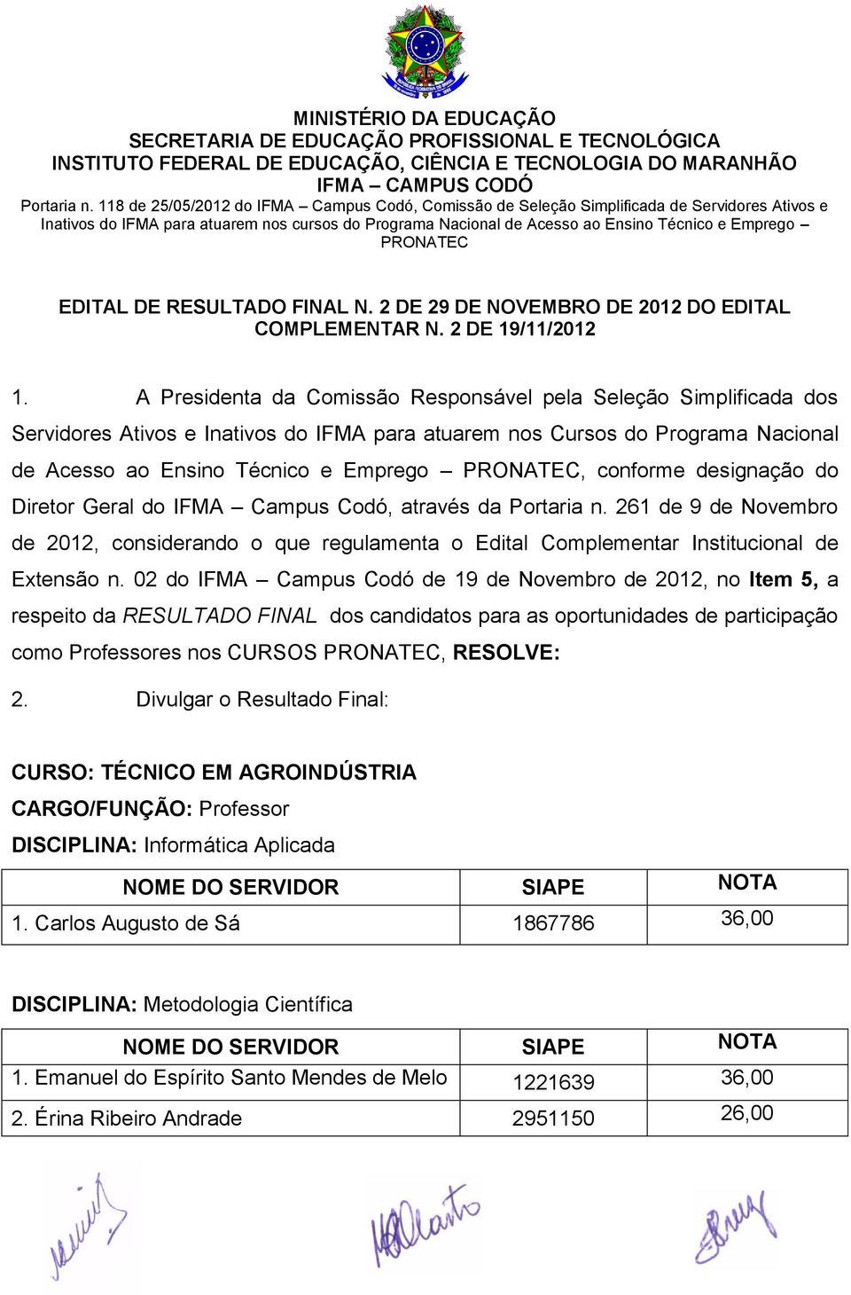 PRONATEC EDITAL DE RESULTADO FINAL N. 2 DE 29 DE NOVEMBRO DE 2012 DO EDITAL COMPLEMENTAR N. 2 DE 19/11/2012 1.