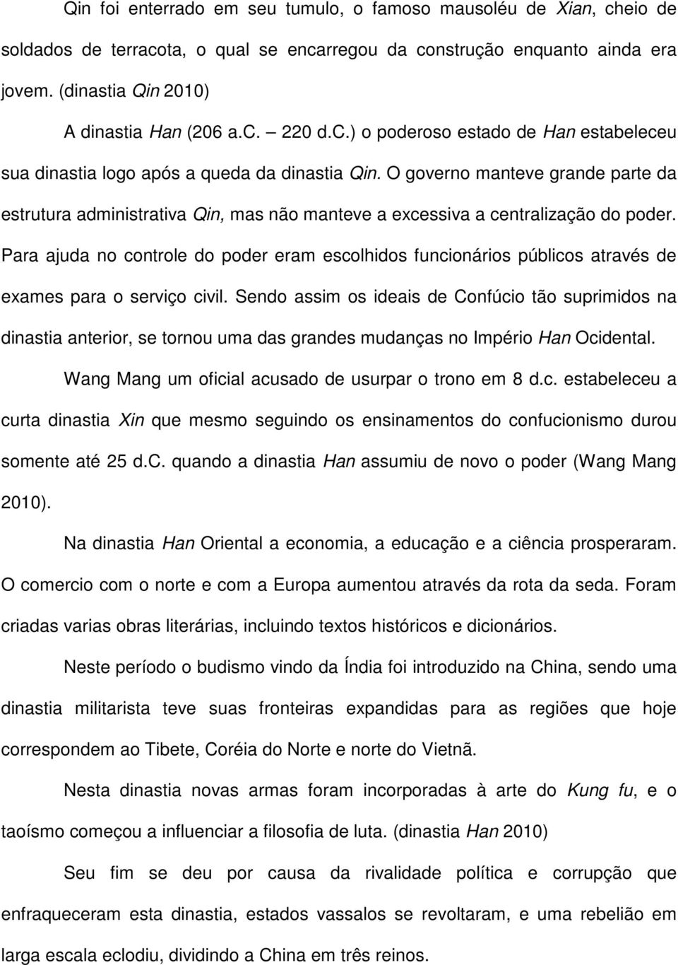 O governo manteve grande parte da estrutura administrativa Qin, mas não manteve a excessiva a centralização do poder.