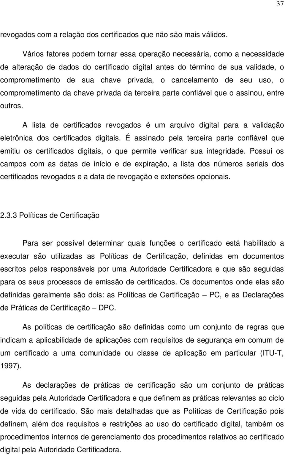 cancelamento de seu uso, o comprometimento da chave privada da terceira parte confiável que o assinou, entre outros.