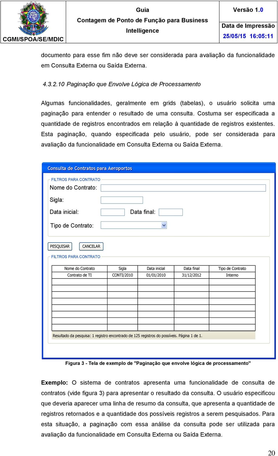 Costuma ser especificada a quantidade de registros encontrados em relação à quantidade de registros existentes.