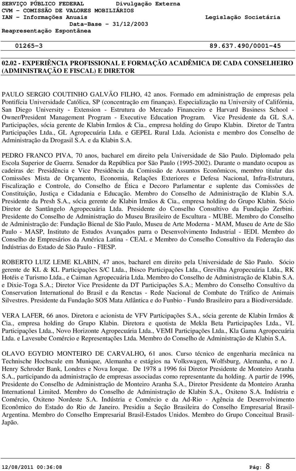 Especialização na University of Califórnia, San Diego University - Extension - Estrutura do Mercado Financeiro e Harvard Business School - Owner/President Management Program - Executive Education