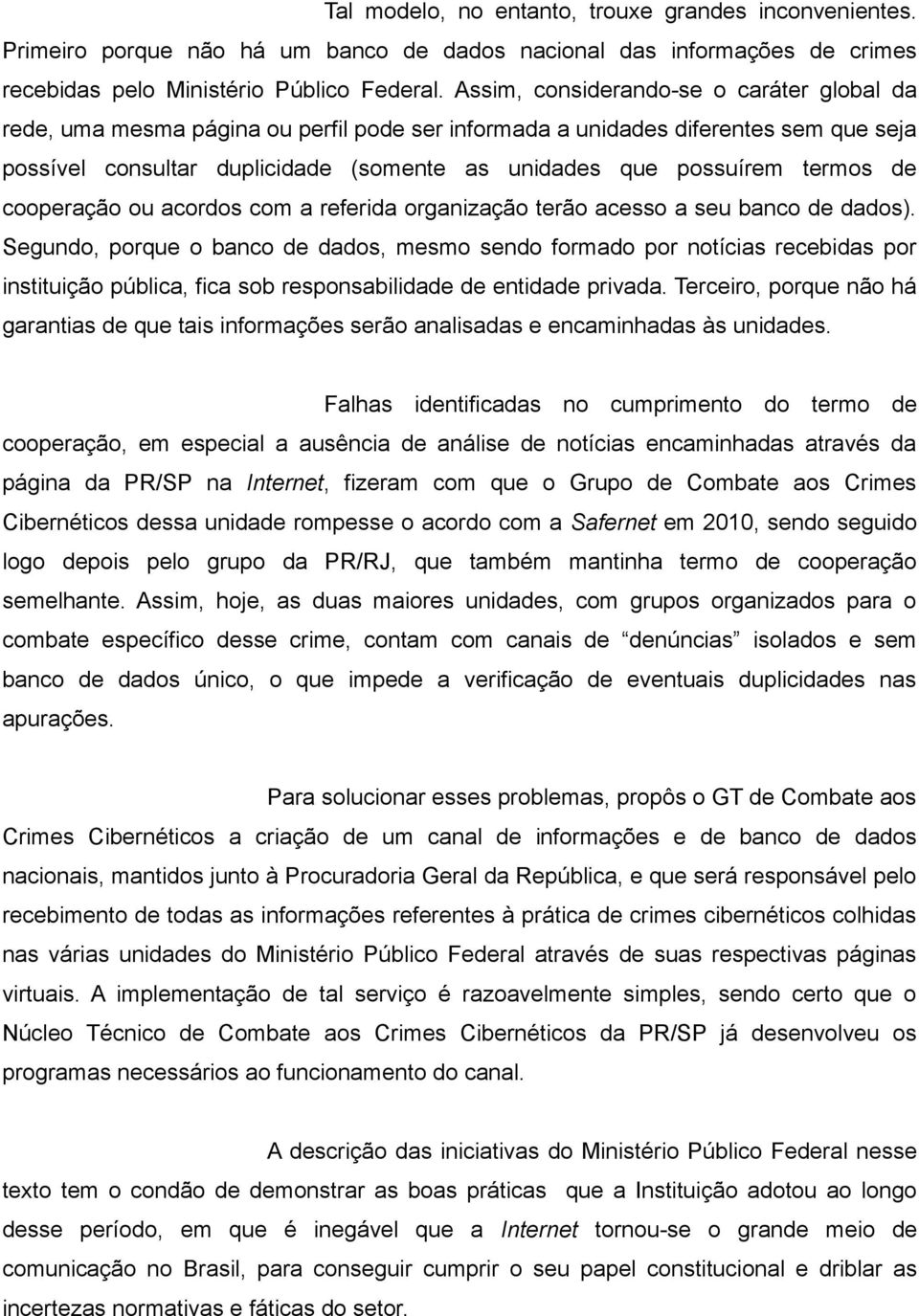 termos de cooperação ou acordos com a referida organização terão acesso a seu banco de dados).