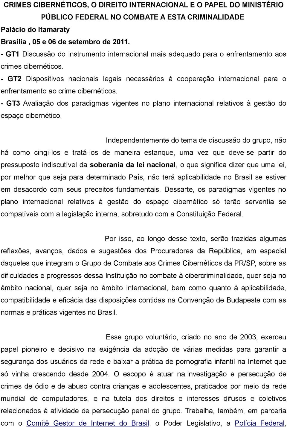 - GT2 Dispositivos nacionais legais necessários à cooperação internacional para o enfrentamento ao crime cibernéticos.