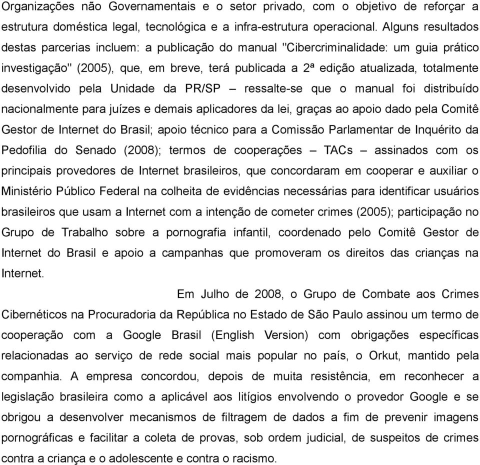 desenvolvido pela Unidade da PR/SP ressalte-se que o manual foi distribuído nacionalmente para juízes e demais aplicadores da lei, graças ao apoio dado pela Comitê Gestor de Internet do Brasil; apoio