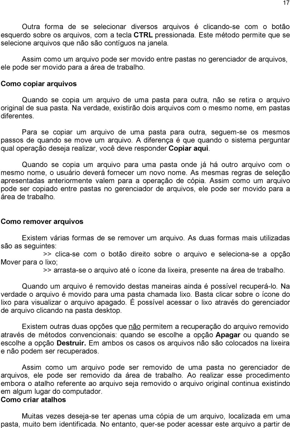 Assim como um arquivo pode ser movido entre pastas no gerenciador de arquivos, ele pode ser movido para a área de trabalho.