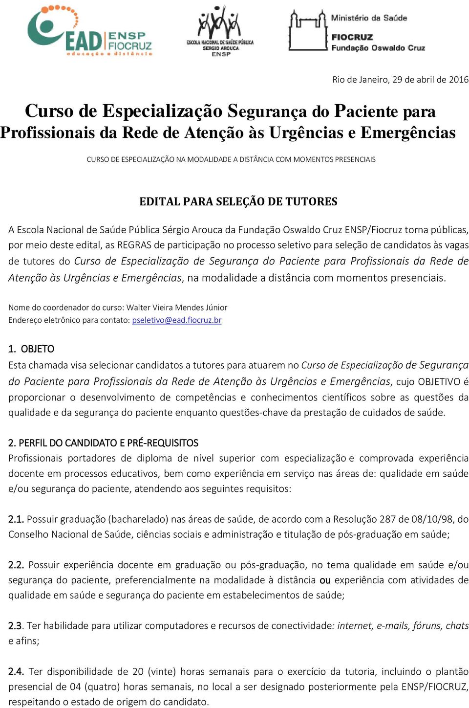 participação no processo seletivo para seleção de candidatos às vagas de tutores do Curso de Especialização de Segurança do Paciente para Profissionais da Rede de Atenção às Urgências e Emergências,