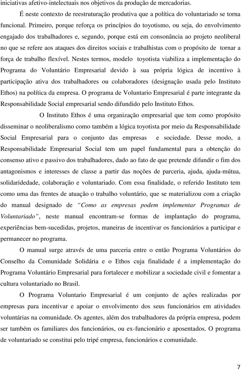 direitos sociais e trabalhistas com o propósito de tornar a força de trabalho flexível.