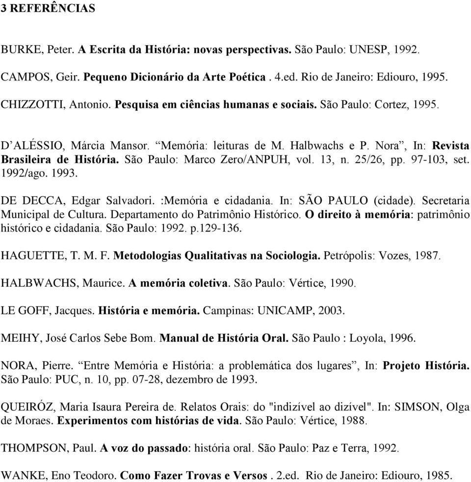 São Paulo: Marco Zero/ANPUH, vol. 13, n. 25/26, pp. 97-103, set. 1992/ago. 1993. DE DECCA, Edgar Salvadori. :Memória e cidadania. In: SÃO PAULO (cidade). Secretaria Municipal de Cultura.