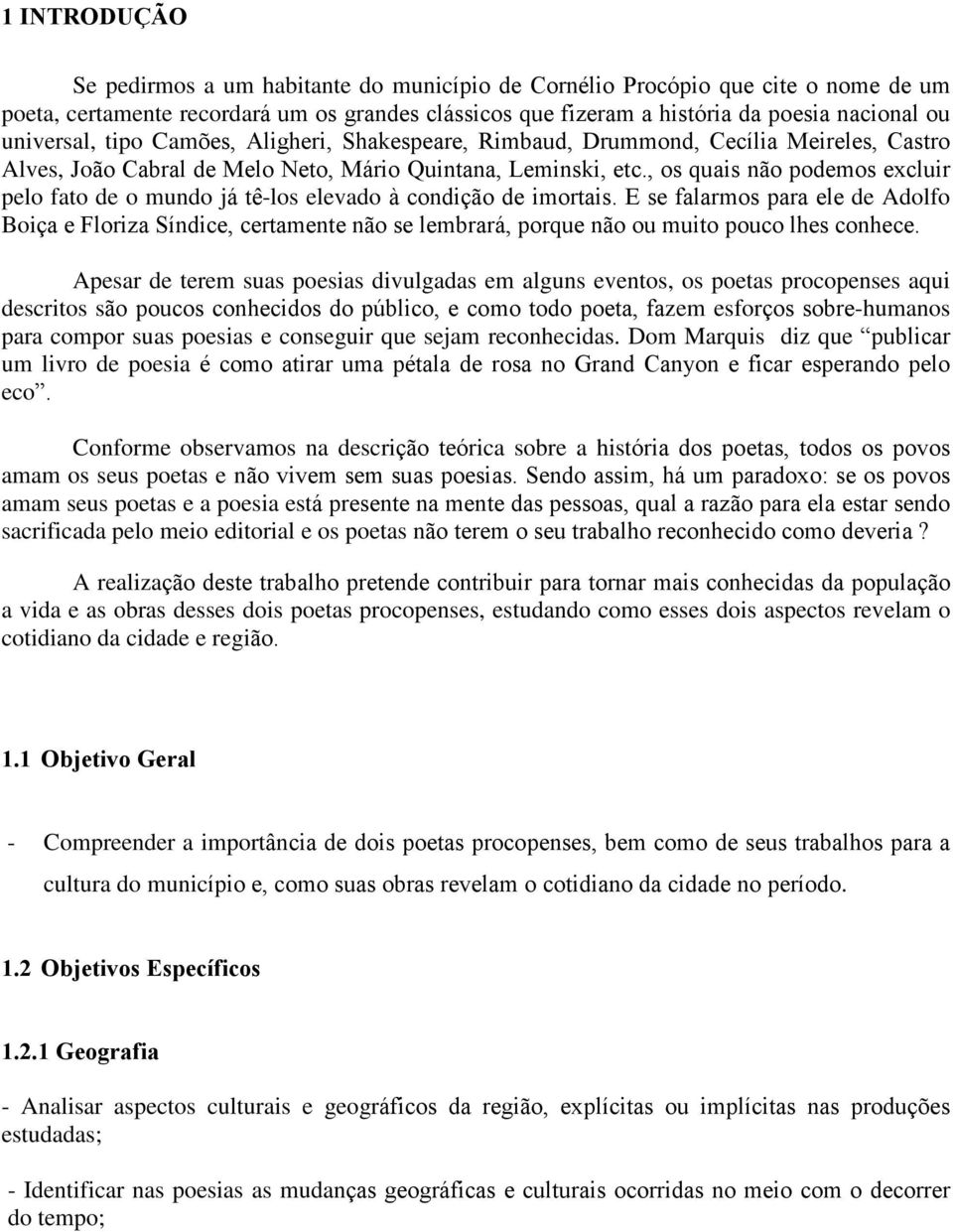 , os quais não podemos excluir pelo fato de o mundo já tê-los elevado à condição de imortais.