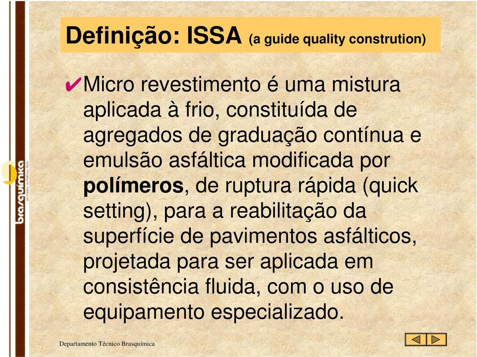 ruptura rápida (quick setting), para a reabilitação da superfície de pavimentos asfálticos, projetada