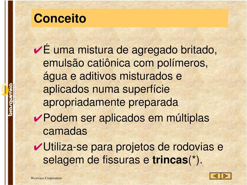 apropriadamente preparada Podem ser aplicados em múltiplas camadas