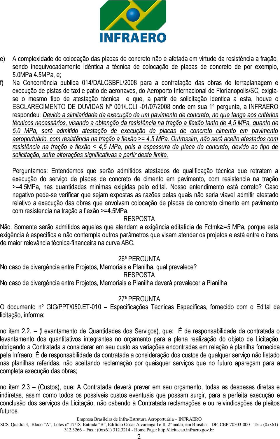 5MPa, e; f) Na Concorrência publica 014/DALCSBFL/2008 para a contratação das obras de terraplanagem e execução de pistas de taxi e patio de aeronaves, do Aeroporto Internacional de Florianopolis/SC,