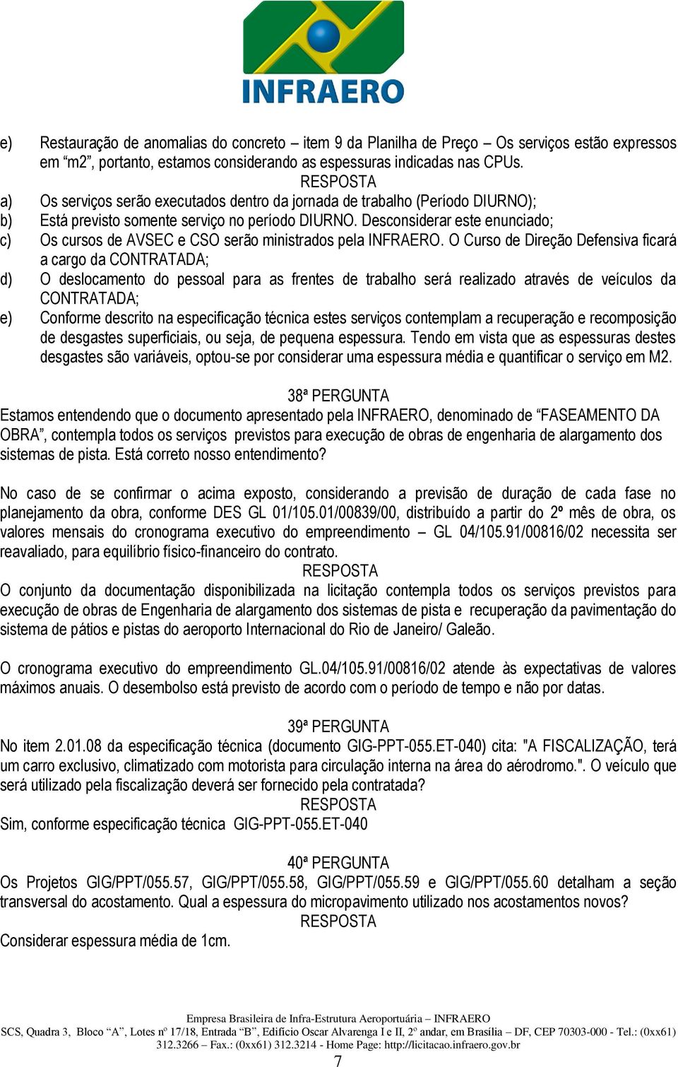 Desconsiderar este enunciado; c) Os cursos de AVSEC e CSO serão ministrados pela INFRAERO.